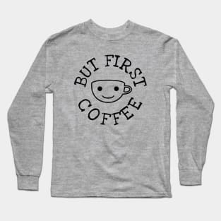 But First Coffee Long Sleeve T-Shirt